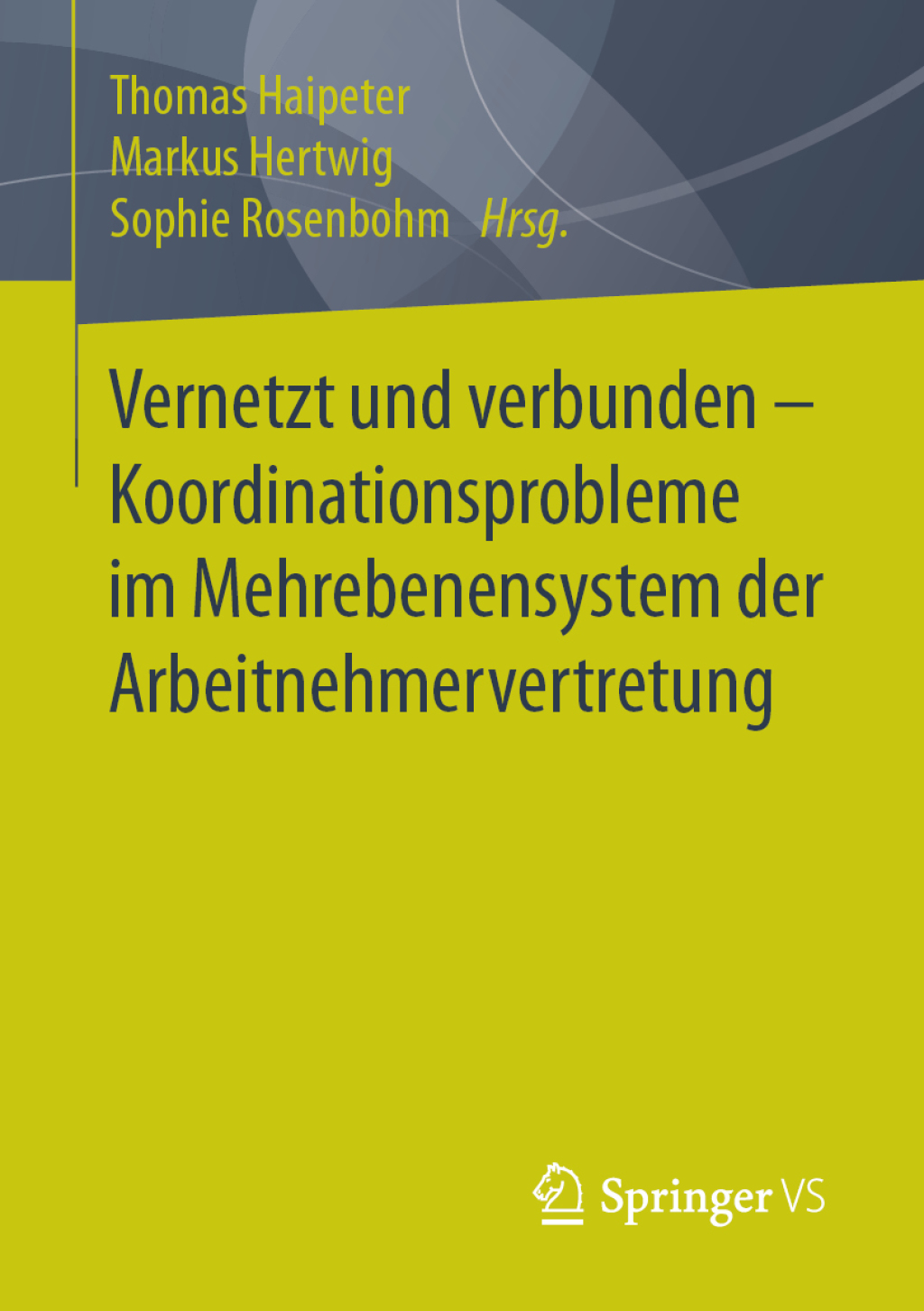 Vernetzt und verbunden - Koordinationsprobleme im Mehrebenensystem der Arbeitnehmervertretung - (PDF/EPUB Version)