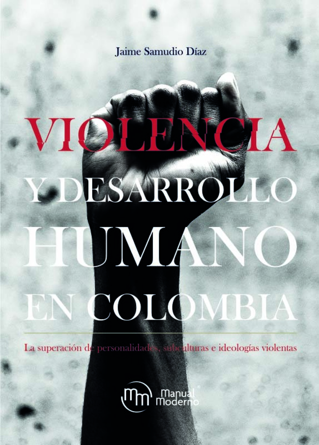 Violencia y desarrollo humano en Colombia. La superaciÃ³n de personalidades, subculturas e ideologÃ­as violentas 1st Edition - (PDF/EPUB Version)