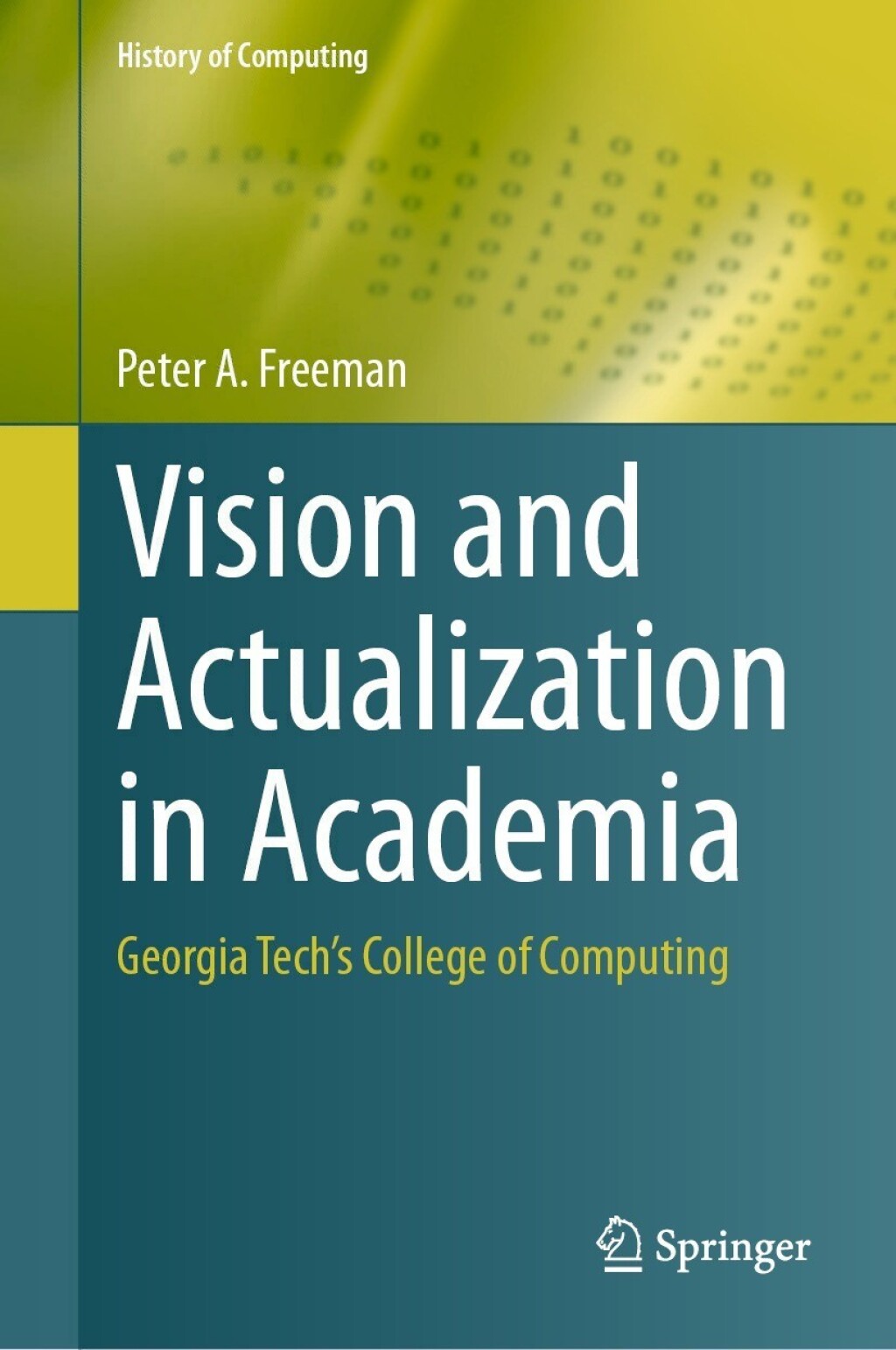 Vision and Actualization in Academia Georgia Techâ€™s College of Computing - (PDF/EPUB Version)