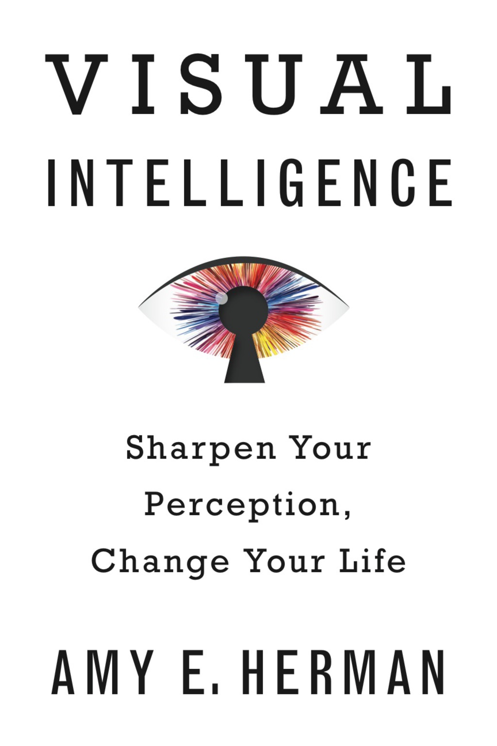 Visual Intelligence Sharpen Your Perception, Change Your Life - (PDF/EPUB Version)