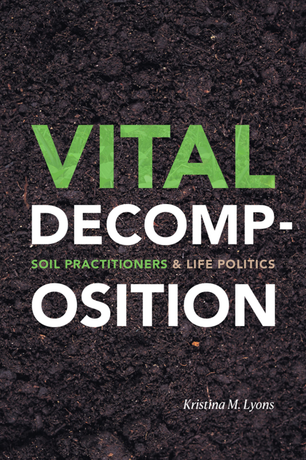 Vital Decomposition Soil Practitioners and Life Politics - (PDF/EPUB Version)