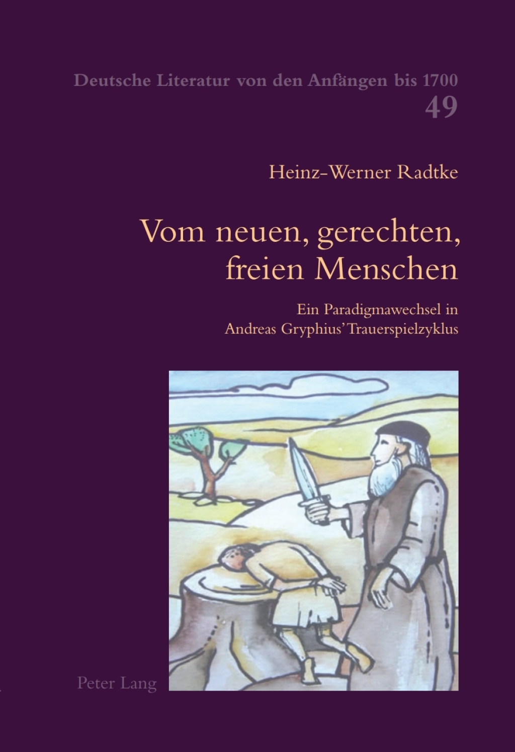 Vom neuen, gerechten, freien Menschen Ein Paradigmawechsel in Andreas Gryphius Trauerspielzyklus 1st Edition â€“ PDF/EPUB Version Downloadable