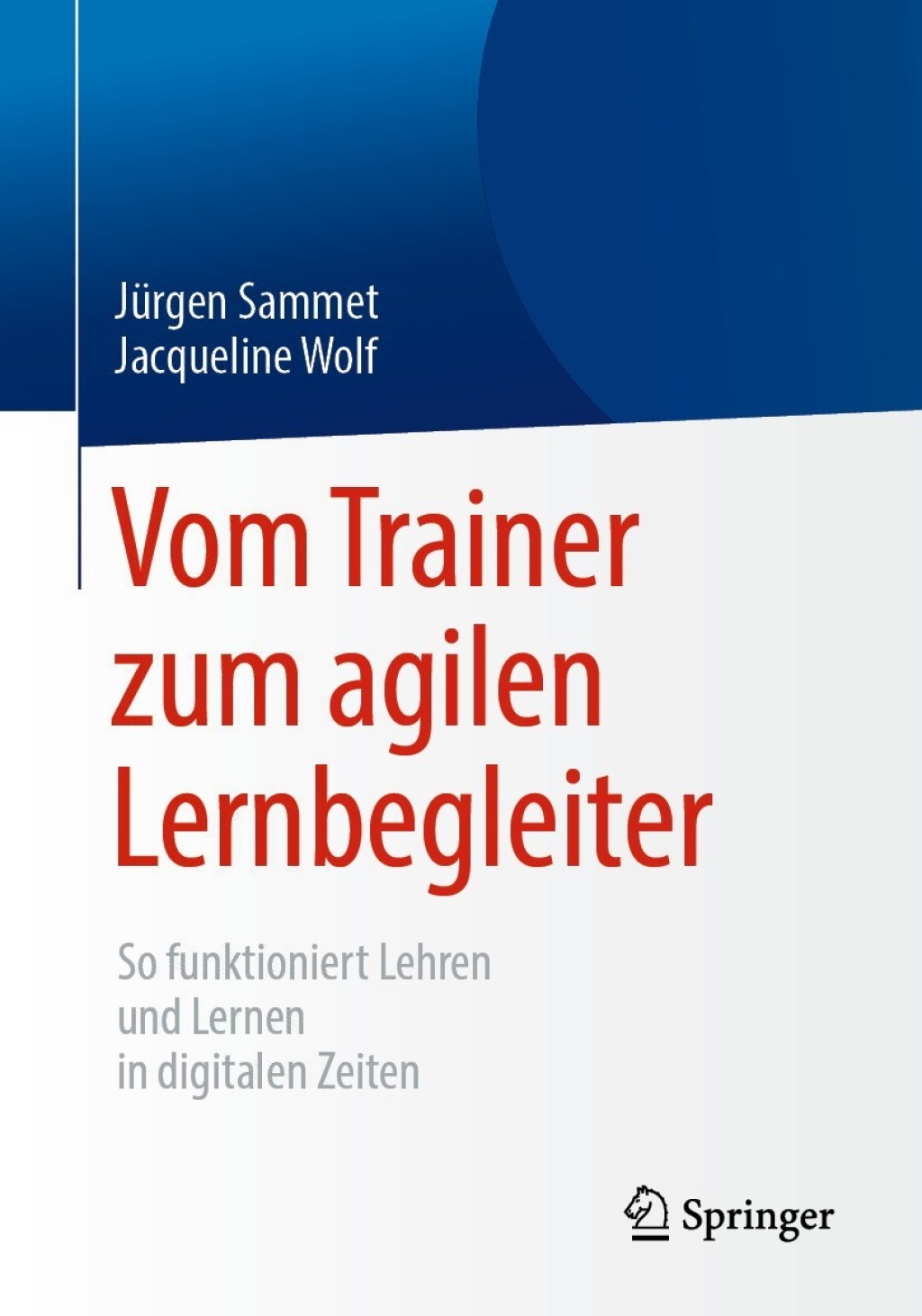 Vom Trainer zum agilen Lernbegleiter So funktioniert Lehren und Lernen in digitalen Zeiten - (PDF/EPUB Version)