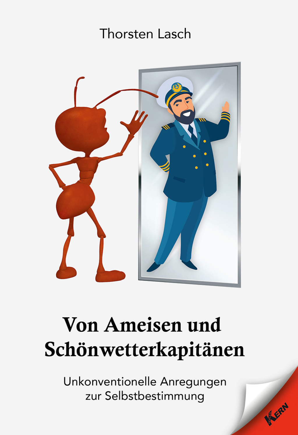 Von Ameisen und SchÃ¶nwetterkapitÃ¤nen Unkonventionelle Anregungen zur Selbstbestimmung - (PDF/EPUB Version)