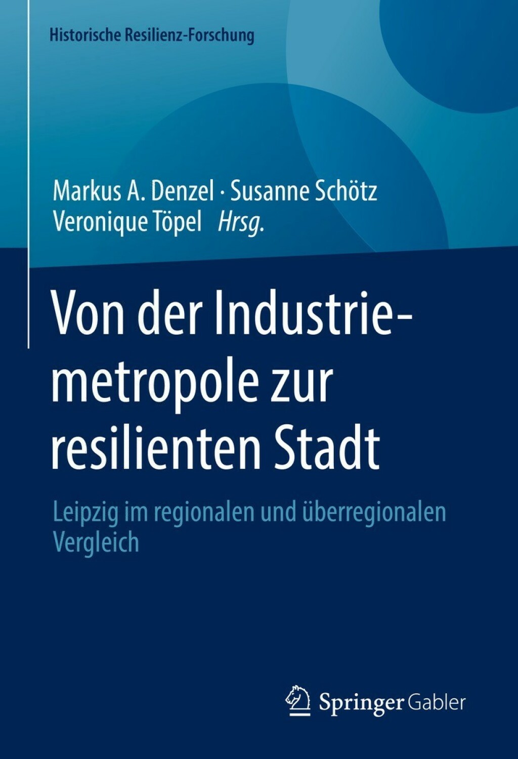 Von der Industriemetropole zur resilienten Stadt Leipzig im regionalen und Ã¼berregionalen Vergleich  â€“ PDF/EPUB Version Downloadable