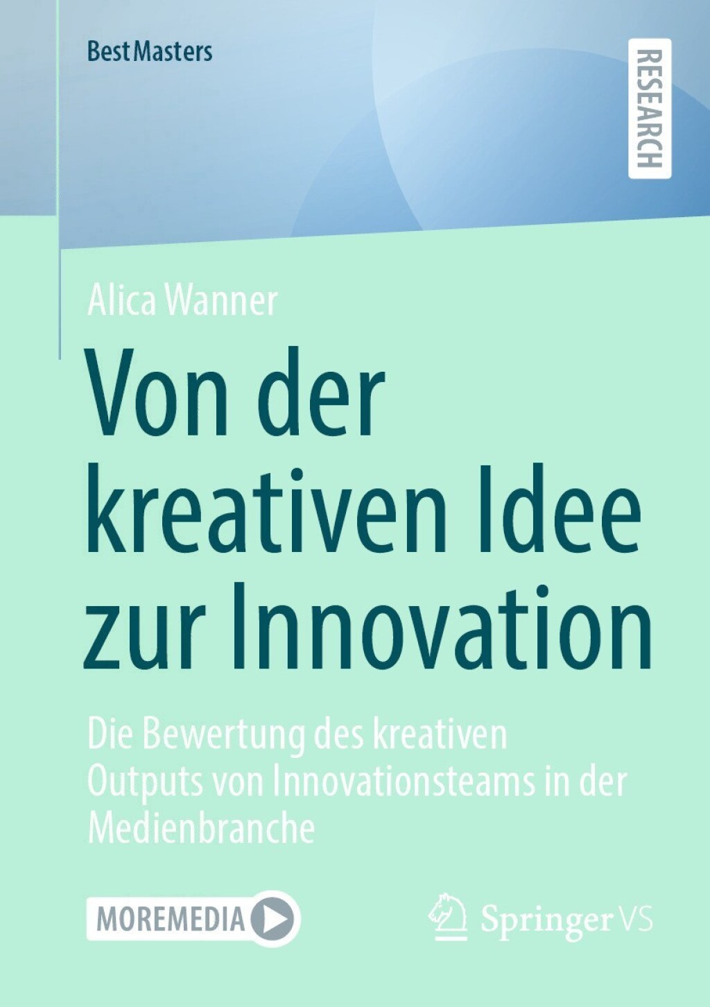 Von der kreativen Idee zur Innovation Die Bewertung des kreativen Outputs von Innovationsteams in der Medienbranche  â€“ PDF/EPUB Version Downloadable