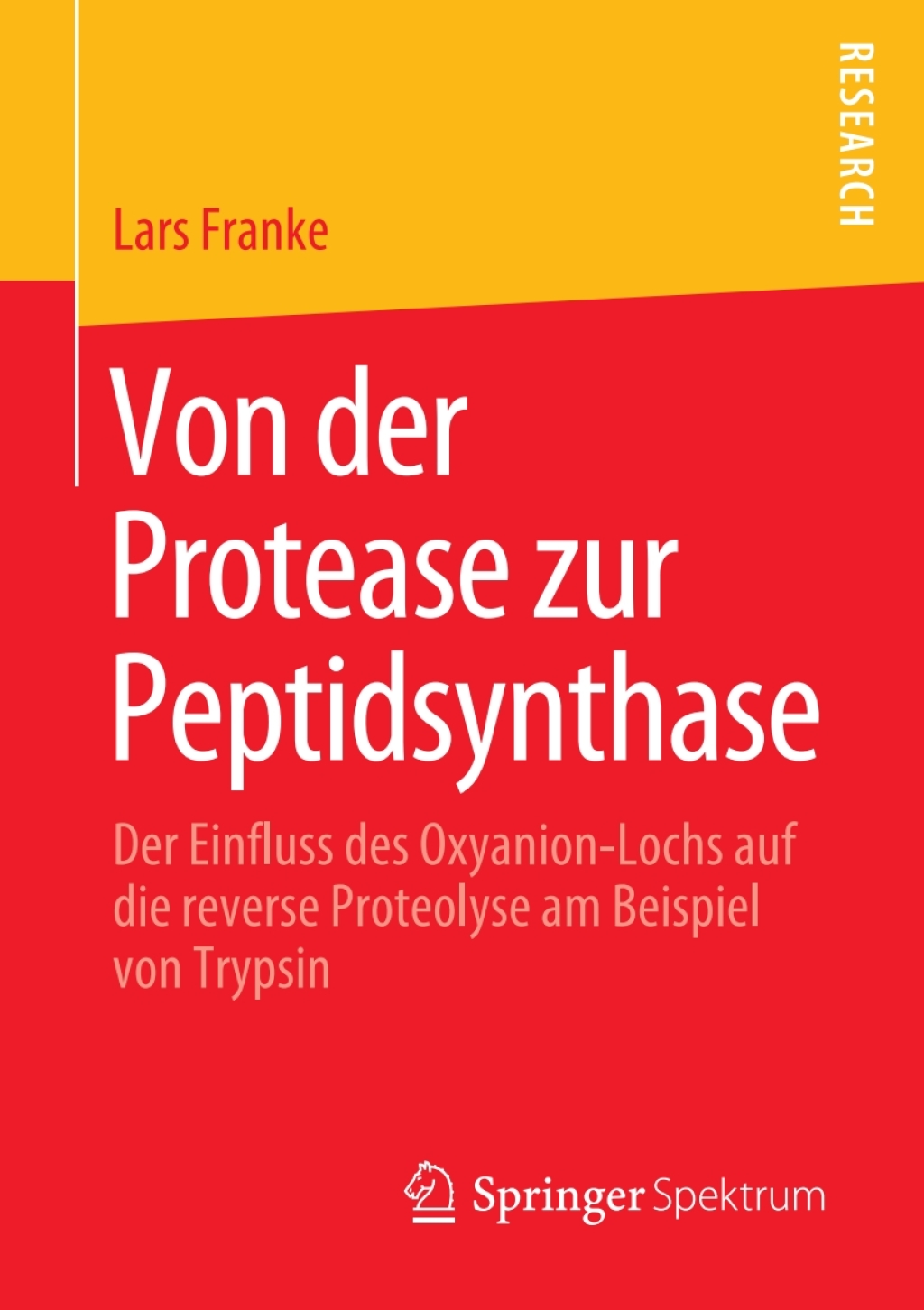 Von der Protease zur Peptidsynthase Der Einfluss des Oxyanion-Lochs auf die reverse Proteolyse am Beispiel von Trypsin  â€“ PDF/EPUB Version Downloadable