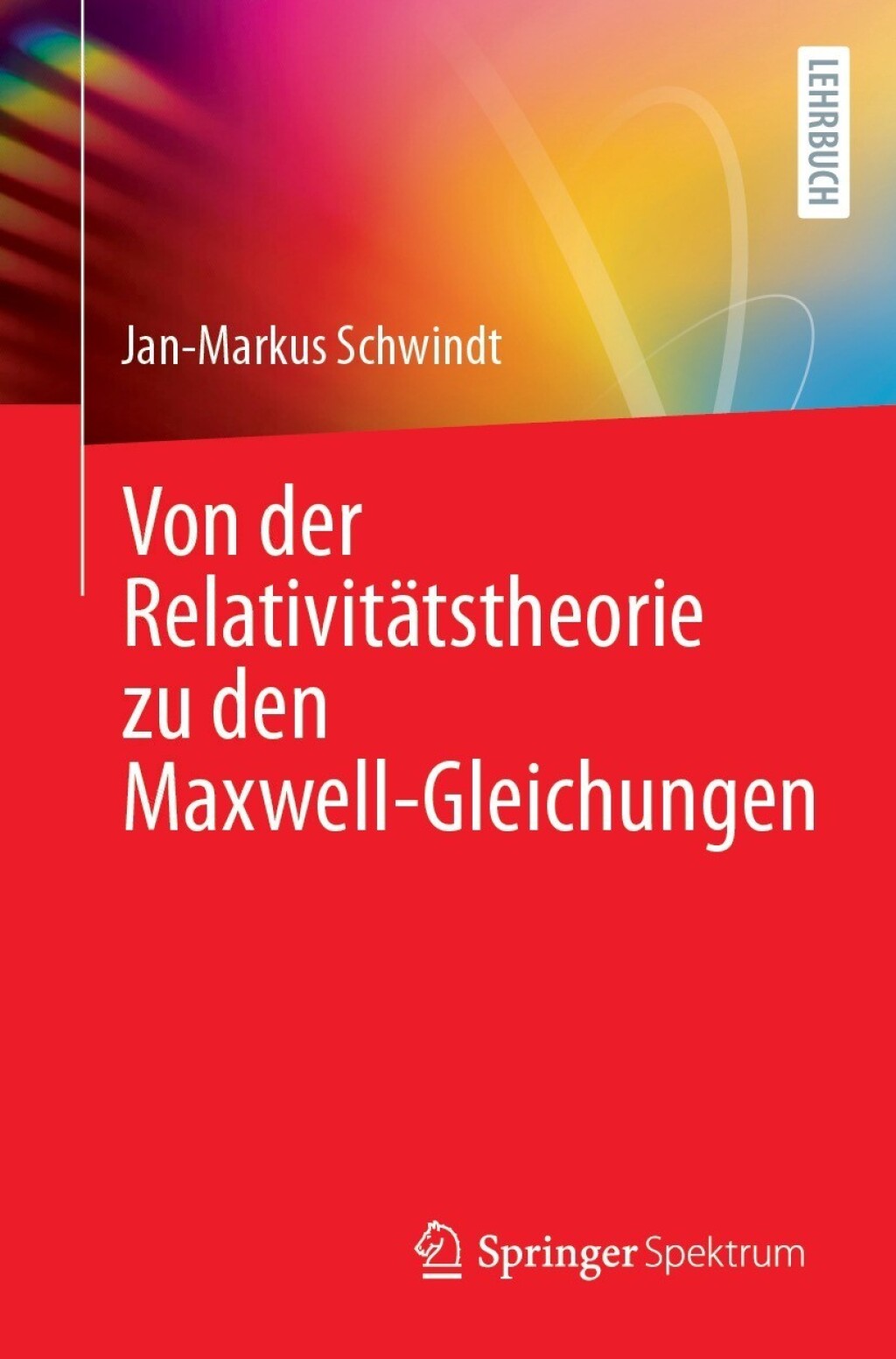 Von der RelativitÃ¤tstheorie zu den Maxwell-Gleichungen - (PDF/EPUB Version)