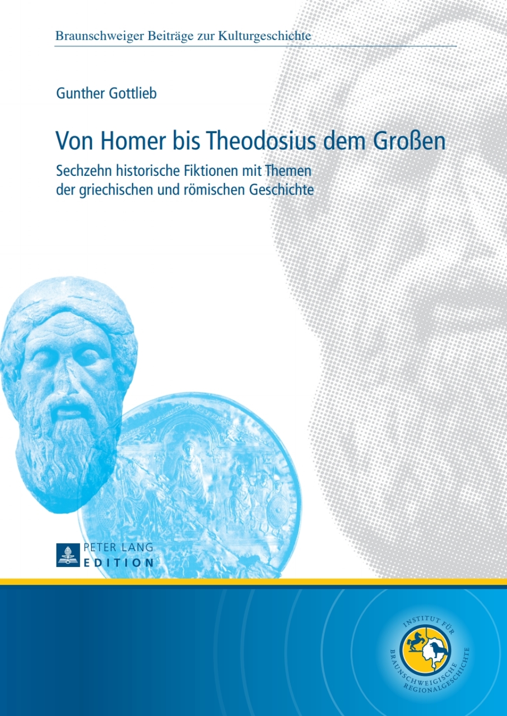 Von Homer bis Theodosius dem GroÃŸen Sechzehn historische Fiktionen mit Themen der griechischen und roemischen Geschichte 1st Edition â€“ PDF/EPUB Version Downloadable