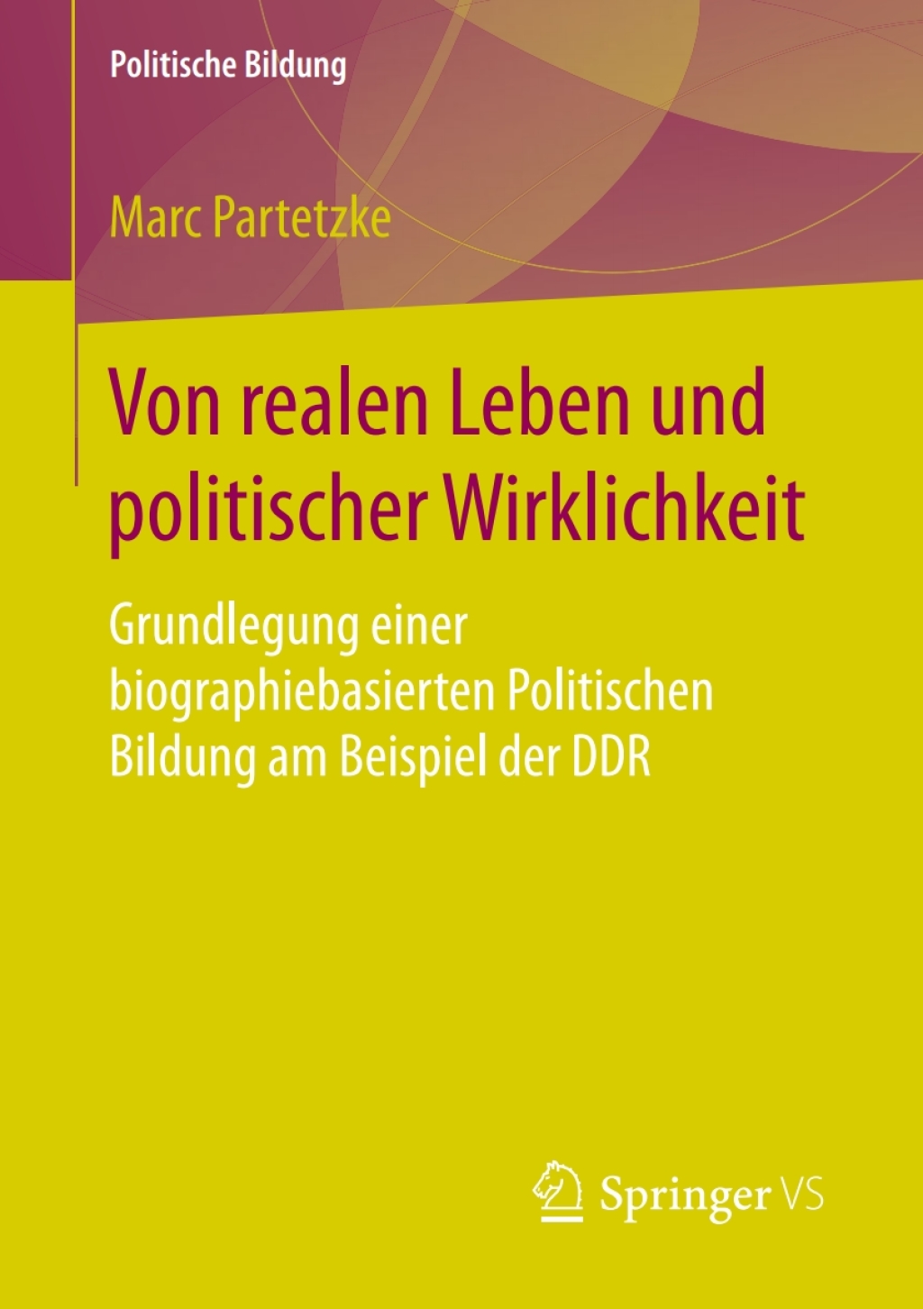 Von realen Leben und politischer Wirklichkeit Grundlegung einer biographiebasierten Politischen Bildung am Beispiel der DDR  â€“ PDF/EPUB Version Downloadable