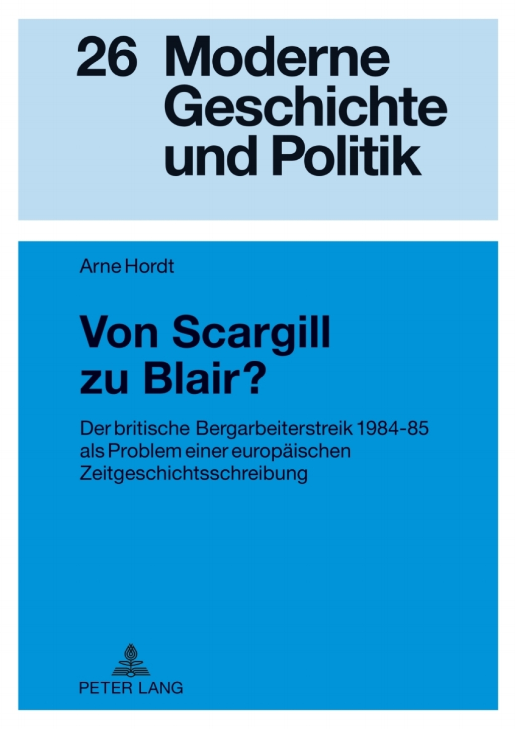 Von Scargill zu Blair? Der britische Bergarbeiterstreik 1984-85 als Problem einer europaeischen Zeitgeschichtsschreibung 1st Edition â€“ PDF/EPUB Version Downloadable