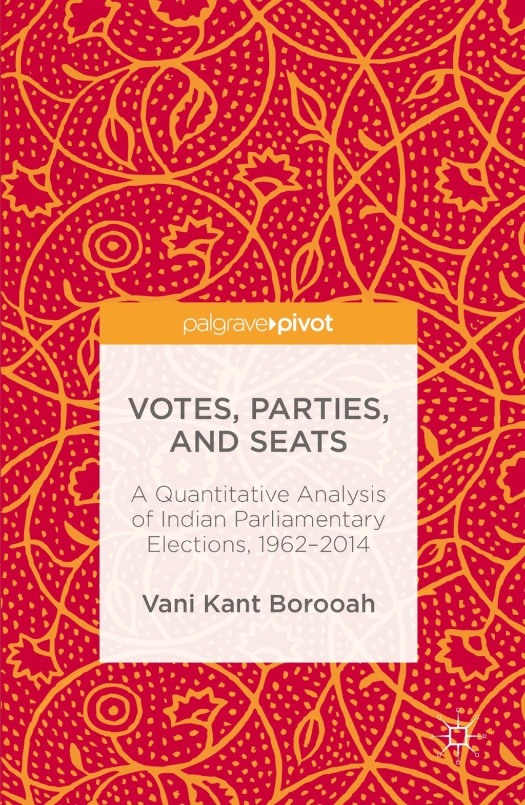 Votes, Parties, and Seats A Quantitative Analysis of Indian Parliamentary Elections, 1962â€“2014  â€“ PDF/EPUB Version Downloadable