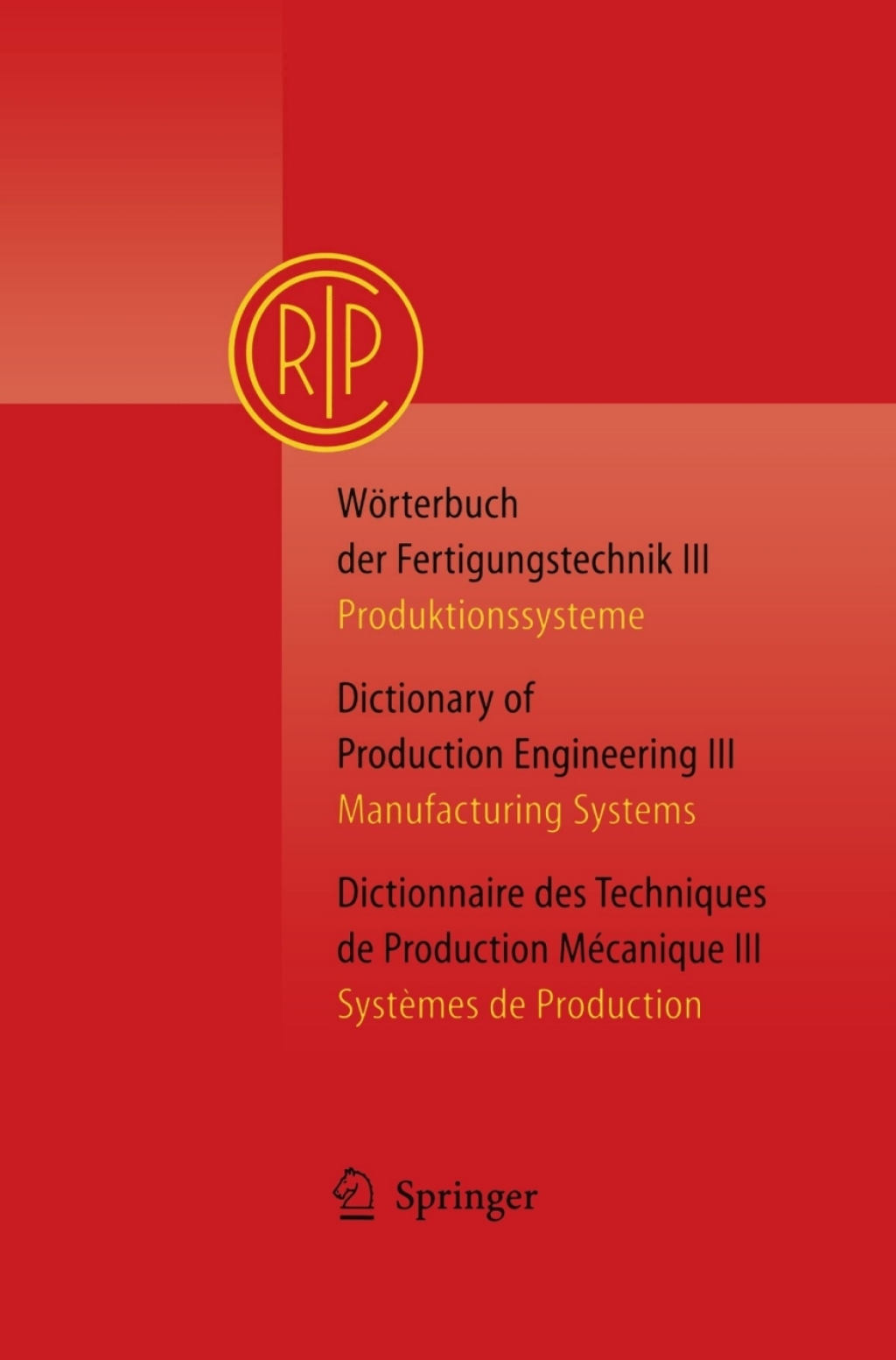 WÃ¶rterbuch der Fertigungstechnik Bd. 3 / Dictionary of Production Engineering Vol. 3 / Dictionnaire des Techniques de Production MÃ©canique Vol. 3 Produktionssysteme / Manufacturing Systems / SystÃ¨mes de Production  â€“ PDF/EPUB Version Downloadable