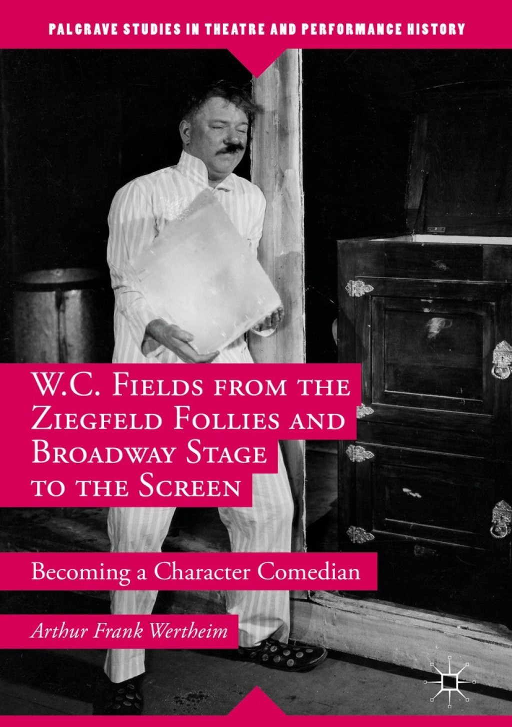 W.C. Fields from the Ziegfeld Follies and Broadway Stage to the Screen Becoming a Character Comedian  â€“ PDF/EPUB Version Downloadable