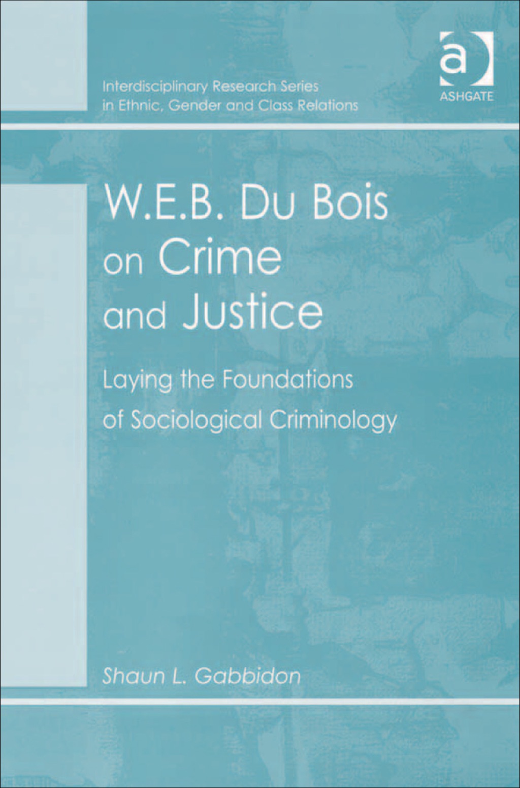 W.E.B. Du Bois on Crime and Justice: Laying the Foundations of Sociological Criminology  â€“ PDF/EPUB Version Downloadable