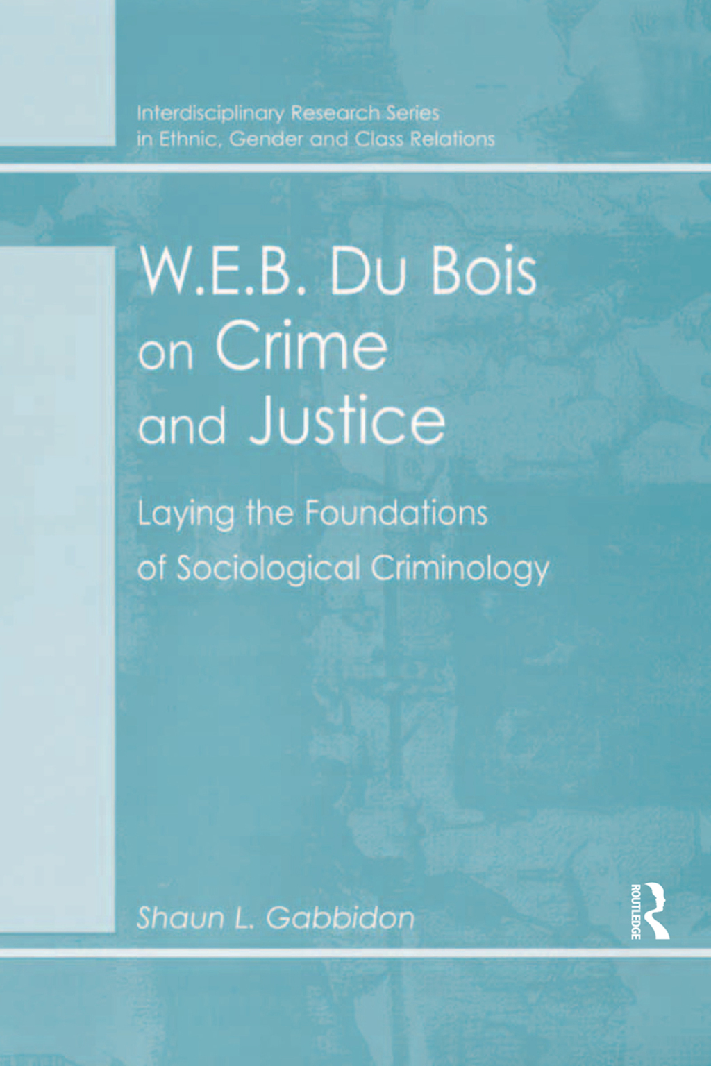 W.E.B. Du Bois on Crime and Justice Laying the Foundations of Sociological Criminology 1st Edition â€“ PDF/EPUB Version Downloadable
