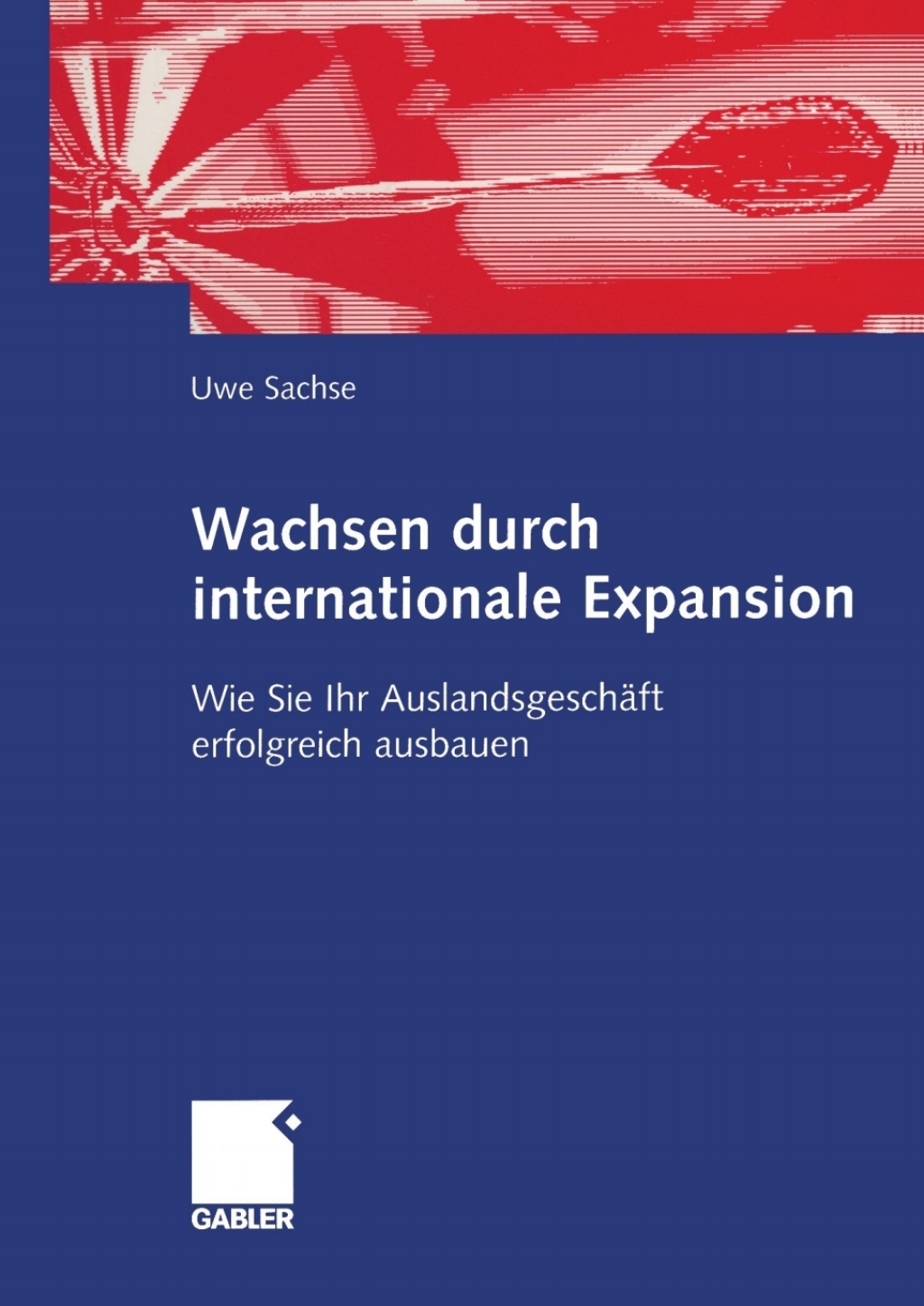 Wachsen durch internationale Expansion Wie Sie Ihr AuslandsgeschÃ¤ft erfolgreich ausbauen  â€“ PDF/EPUB Version Downloadable