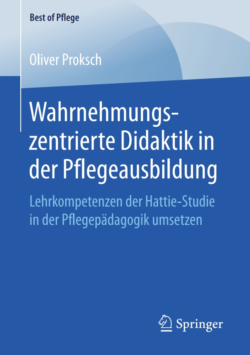 Wahrnehmungszentrierte Didaktik in der Pflegeausbildung Lehrkompetenzen der Hattie-Studie in der PflegepÃ¤dagogik umsetzen  â€“ PDF/EPUB Version Downloadable