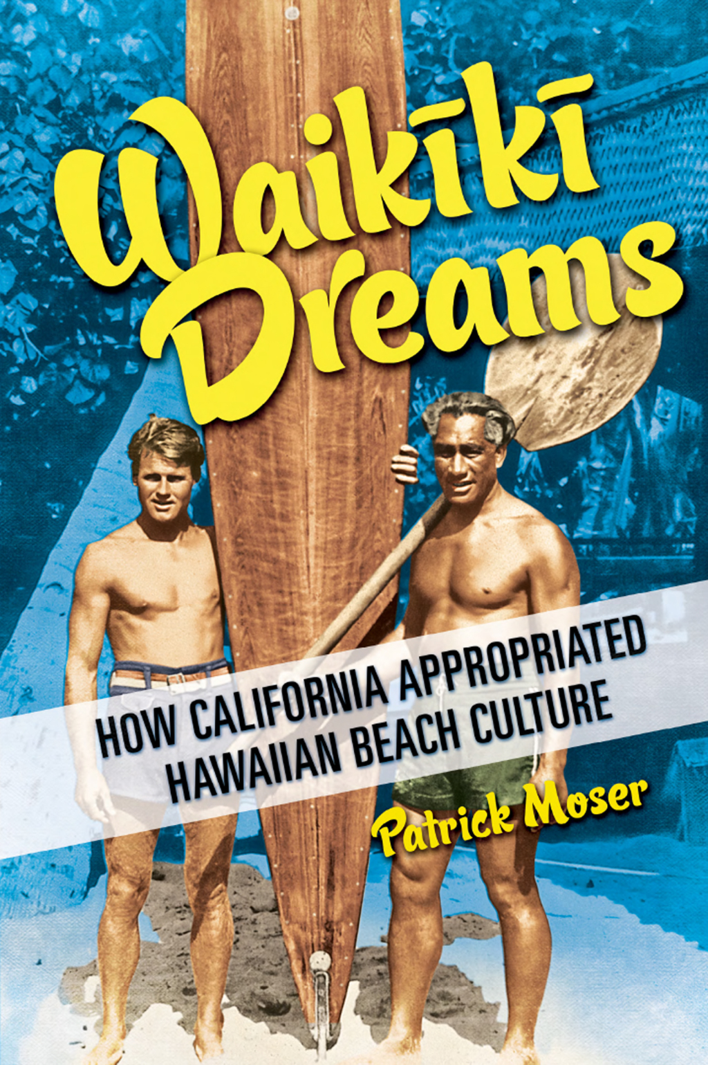 Waikiki Dreams How California Appropriated Hawaiian Beach Culture - (PDF/EPUB Version)
