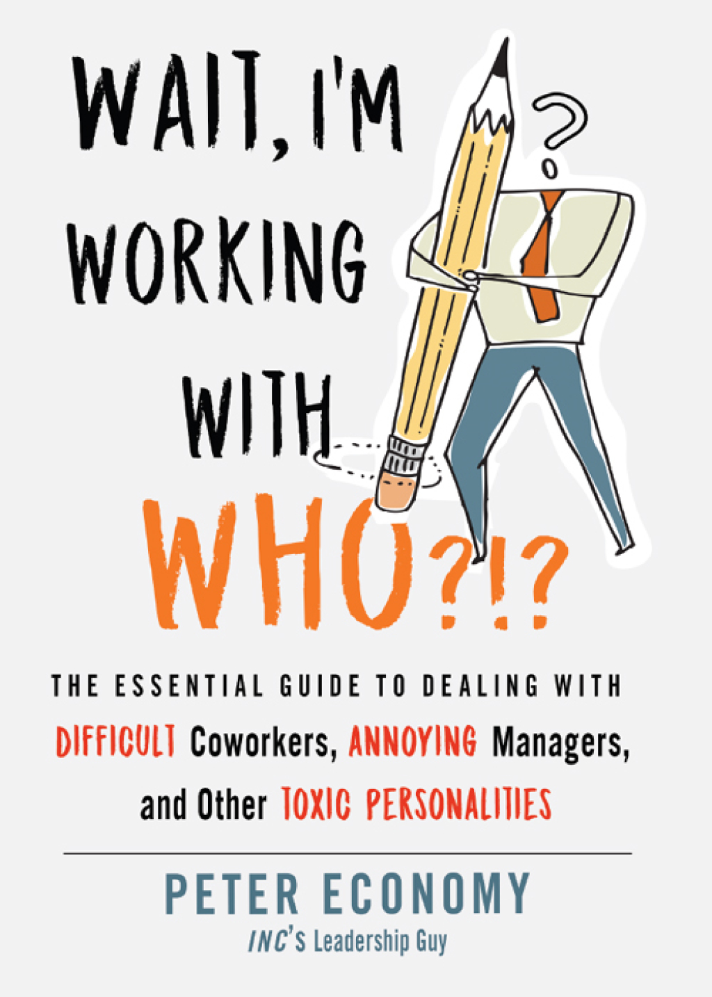 Wait, I'm Working With Who?!? The Essential Guide to Dealing with Difficult Coworkers, Annoying Managers, and Other Toxic Personalities - (PDF/EPUB Version)