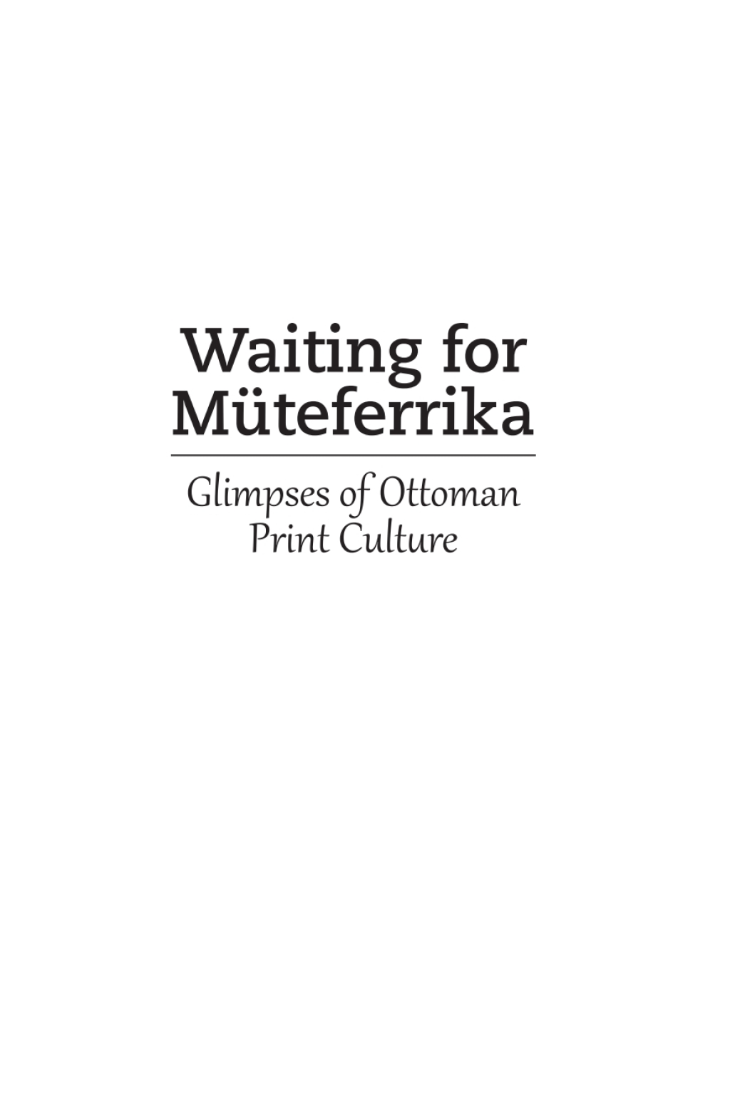 Waiting for MÃ¼teferrika Glimpses on Ottoman Print Culture  â€“ PDF/EPUB Version Downloadable