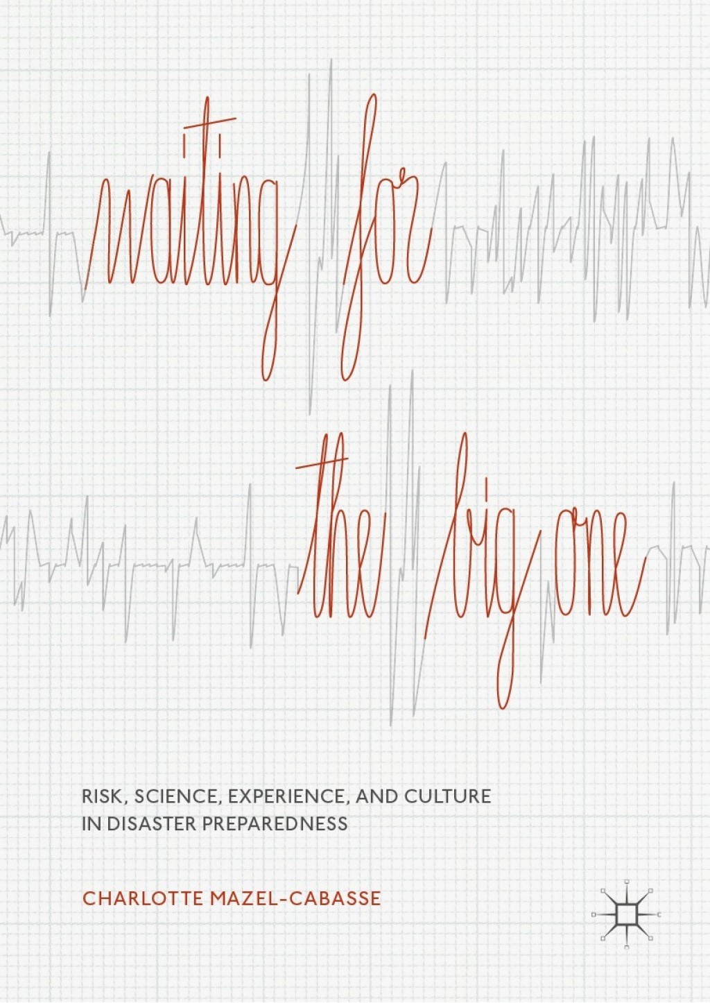 Waiting for the Big One Risk, Science, Experience, and Culture in Disaster Preparedness  â€“ PDF/EPUB Version Downloadable