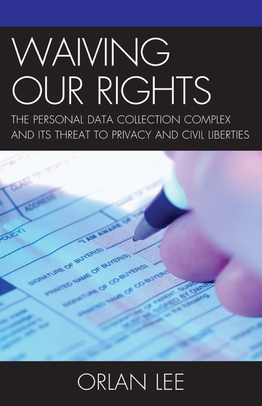 Waiving Our Rights The Personal Data Collection Complex and Its Threat to Privacy and Civil Liberties 1st Edition â€“ PDF/EPUB Version Downloadable