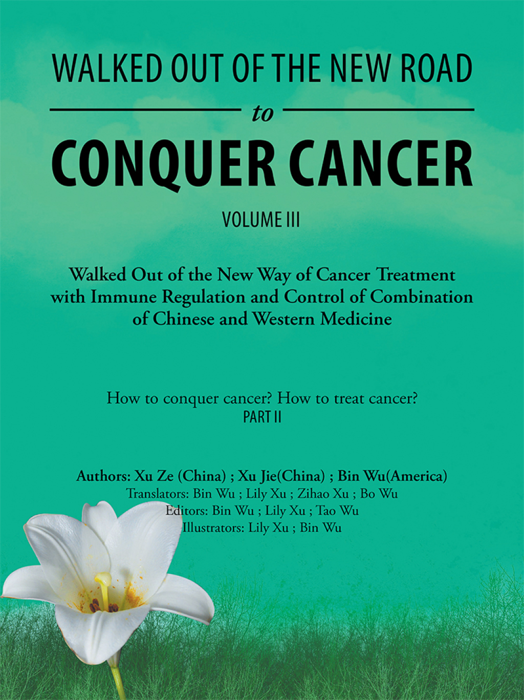 Walked out of the New Road to Conquer Cancer Walked out of the New Way of Cancer Treatment with Immune Regulation and Control of the Combination of Chinese and Western Medicine - (PDF/EPUB Version)