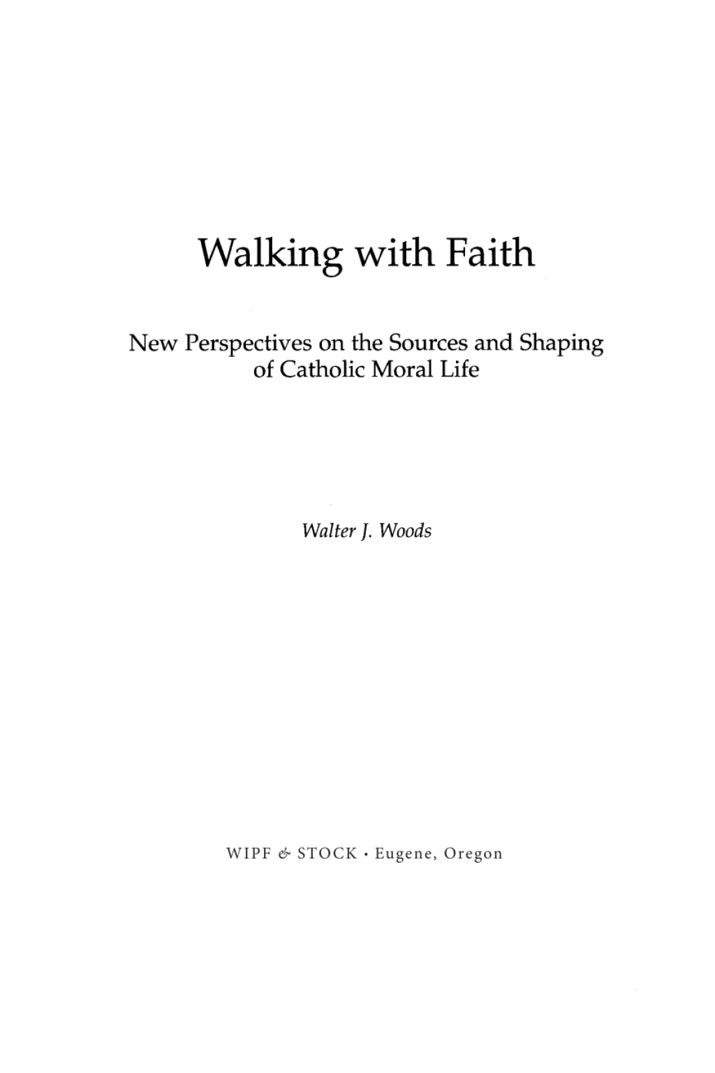 Walking with Faith New Perspectives on the Sources and Shaping of Catholic Moral Life  â€“ PDF/EPUB Version Downloadable