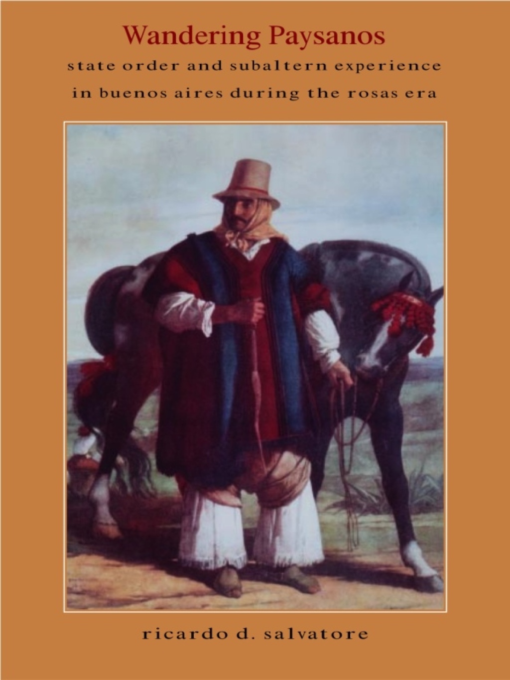 Wandering Paysanos State Order and Subaltern Experience in Buenos Aires during the Rosas Era  â€“ PDF/EPUB Version Downloadable