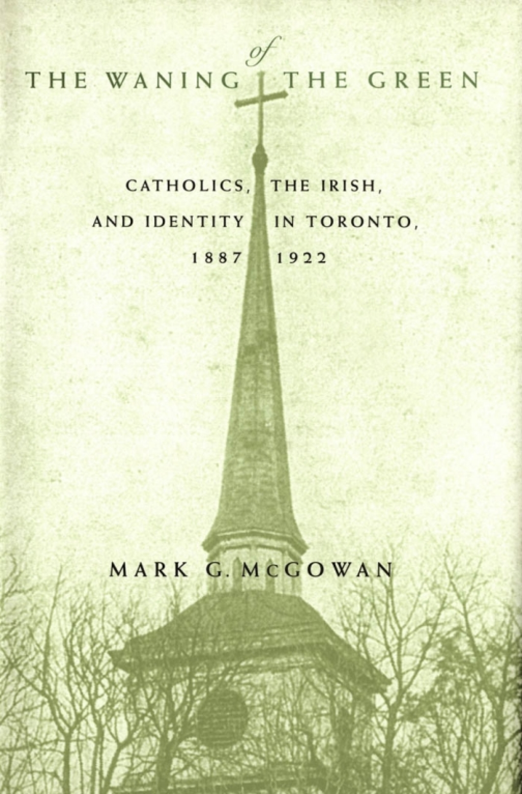 Waning of the Green Catholics, the Irish, and Identity in Toronto, 1887-1922  â€“ PDF/EPUB Version Downloadable