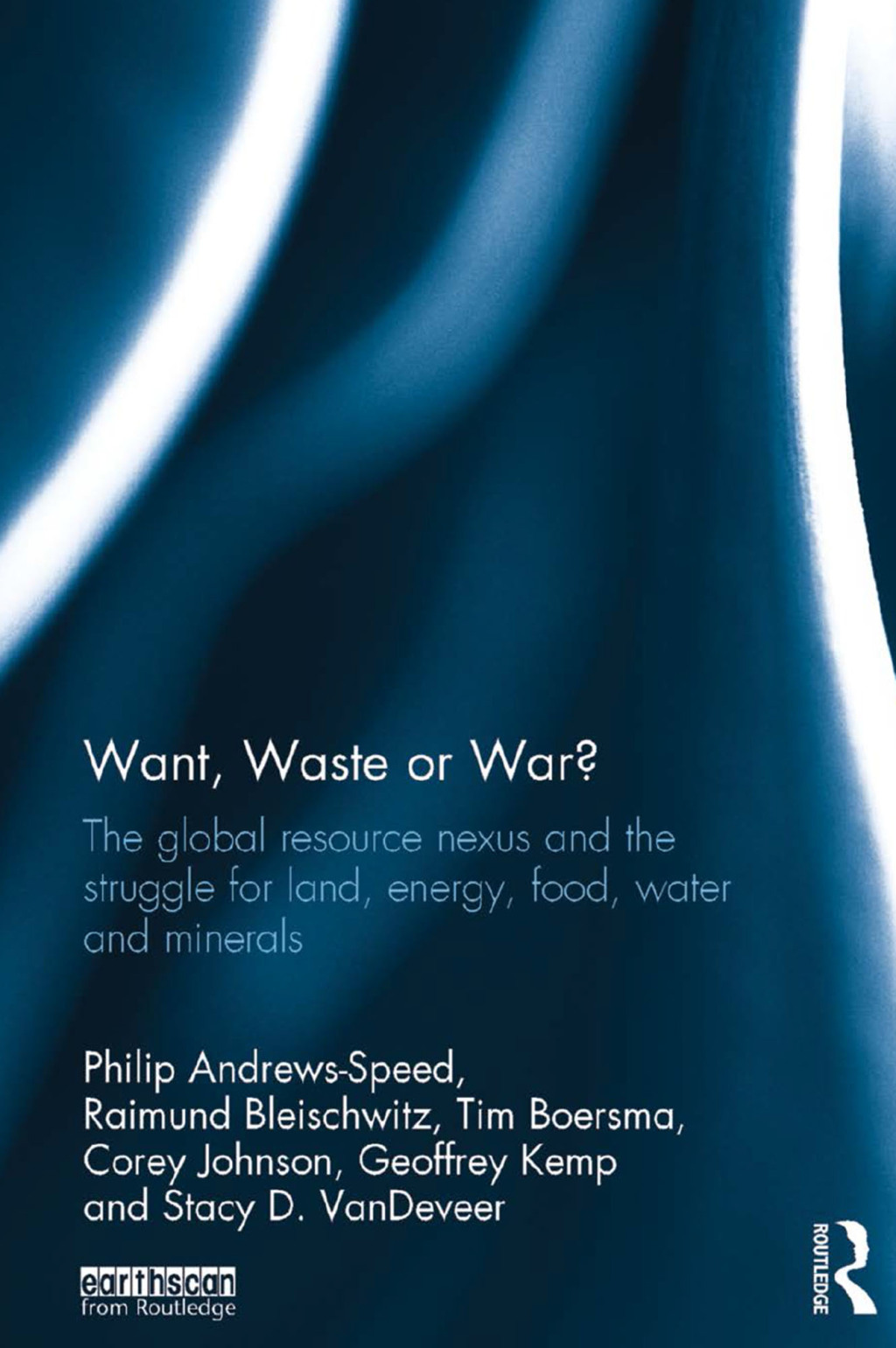 Want, Waste or War? The Global Resource Nexus and the Struggle for Land, Energy, Food, Water and Minerals 1st Edition â€“ PDF/EPUB Version Downloadable