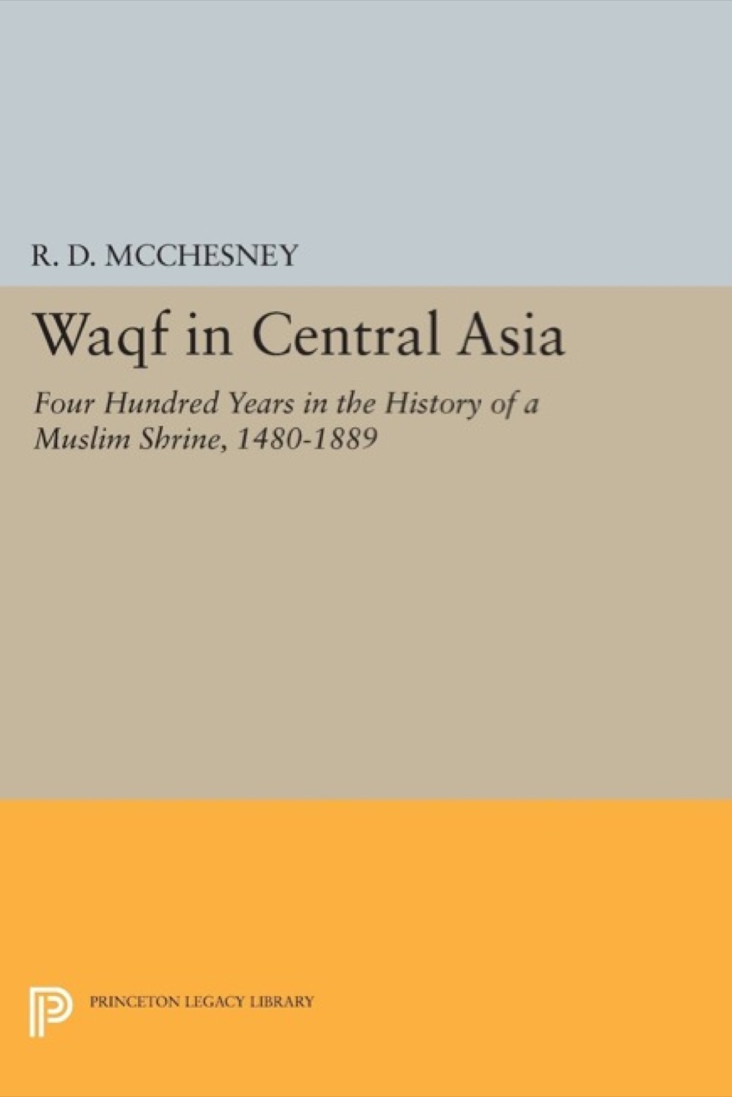 Waqf in Central Asia Four Hundred Years in the History of a Muslim Shrine, 1480-1889  â€“ PDF/EPUB Version Downloadable