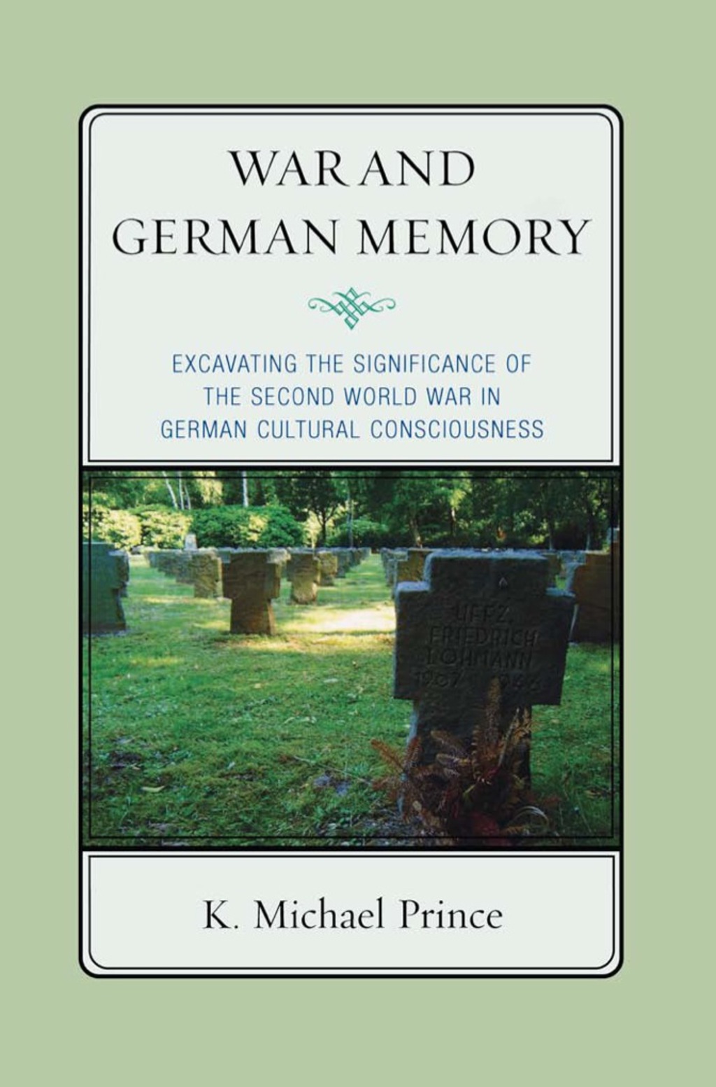 War and German Memory Excavating the Significance of the Second World War in German Cultural Consciousness 1st Edition â€“ PDF/EPUB Version Downloadable