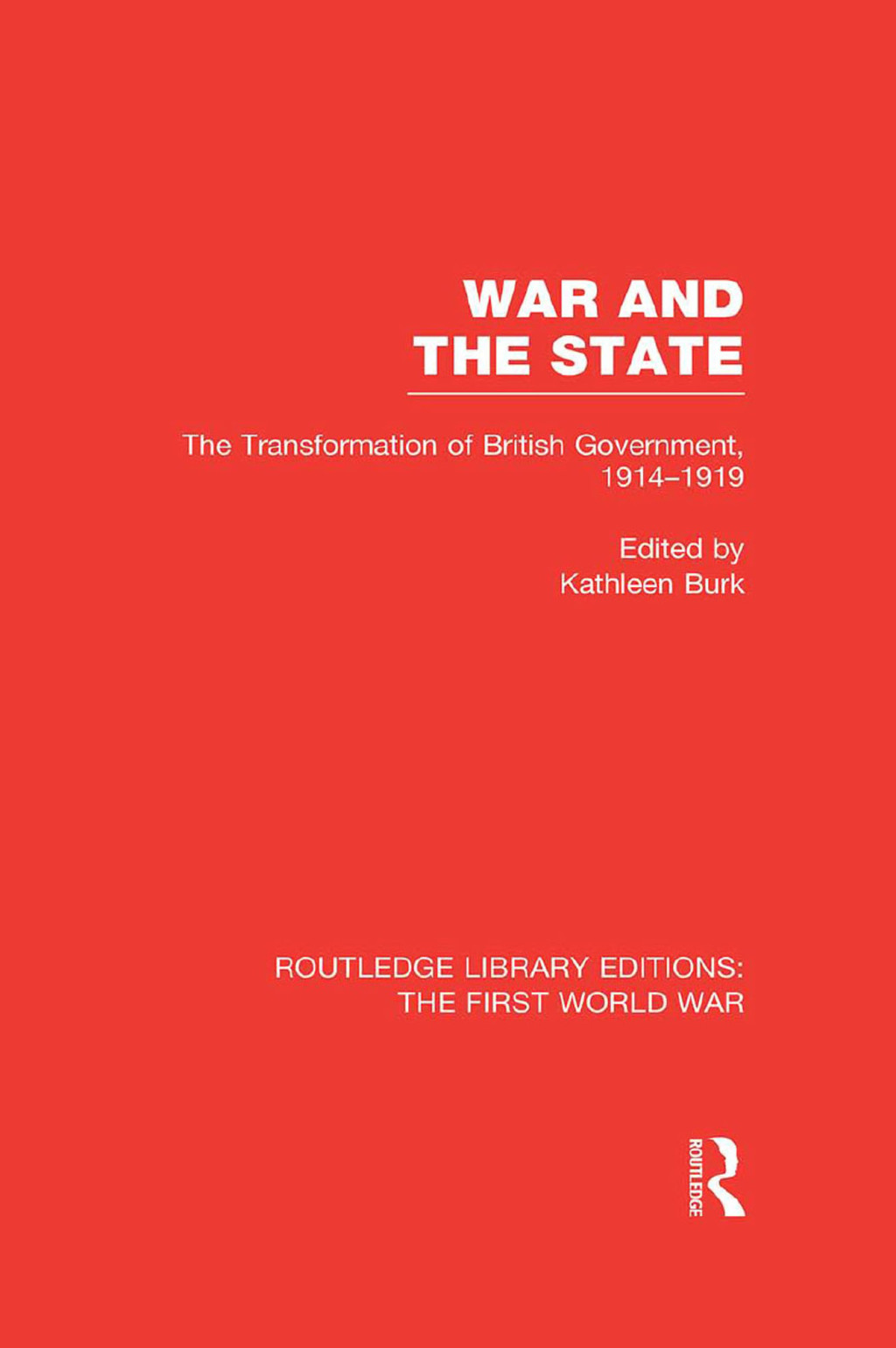 War and the State (RLE The First World War) The Transformation of British Government, 1914-1919 1st Edition â€“ PDF/EPUB Version Downloadable