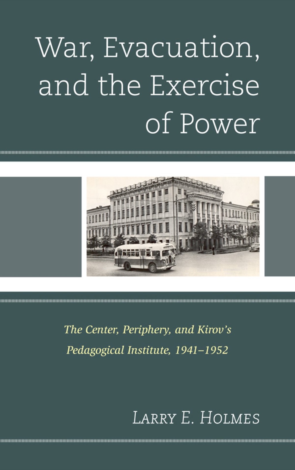 War, Evacuation, and the Exercise of Power The Center, Periphery, and Kirov's Pedagogical Institute 1941â€“1952 1st Edition â€“ PDF/EPUB Version Downloadable