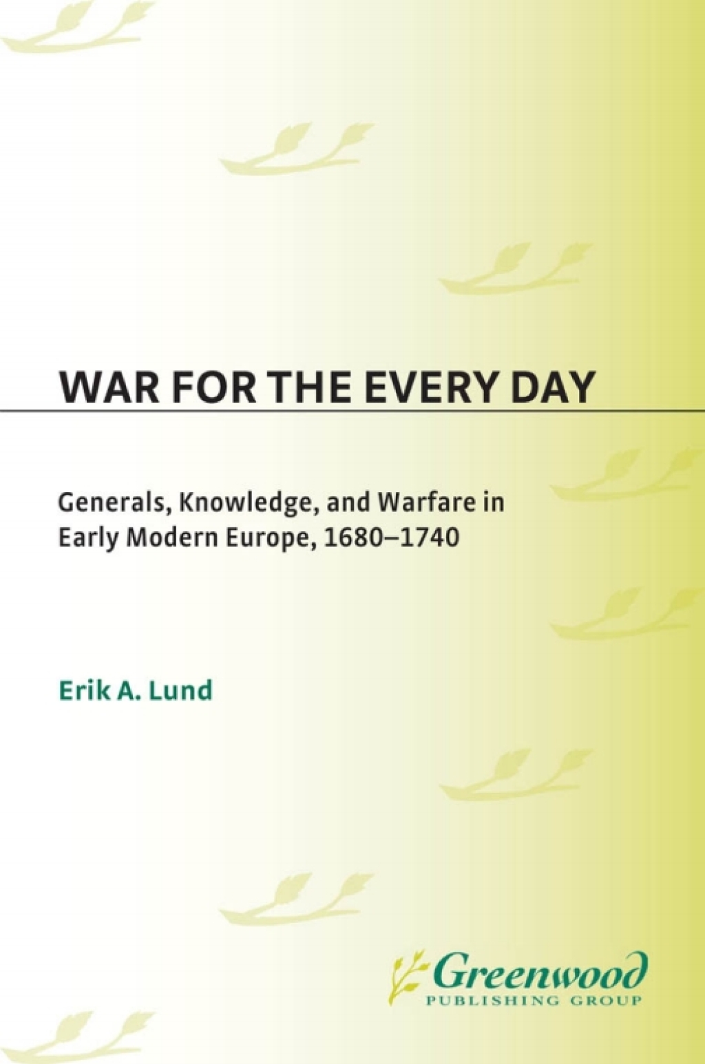 War for the Every Day Generals, Knowledge, and Warfare in Early Modern Europe, 1680-1740 1st Edition â€“ PDF/EPUB Version Downloadable