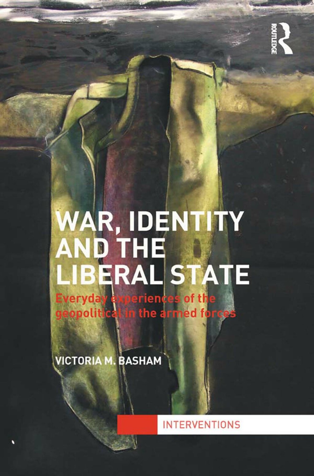 War, Identity and the Liberal State Everyday Experiences of the Geopolitical in the Armed Forces 1st Edition â€“ PDF/EPUB Version Downloadable