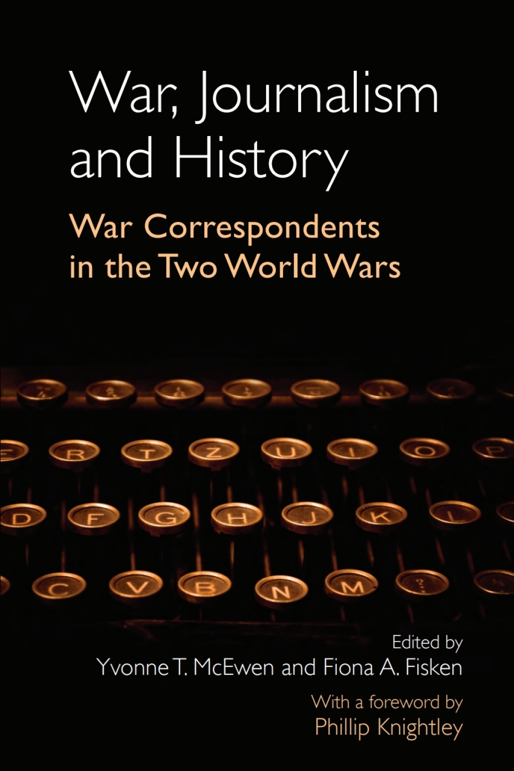 War, Journalism and History War Correspondents in the Two World Wars- With a foreword by Phillip Knightley 1st Edition â€“ PDF/EPUB Version Downloadable
