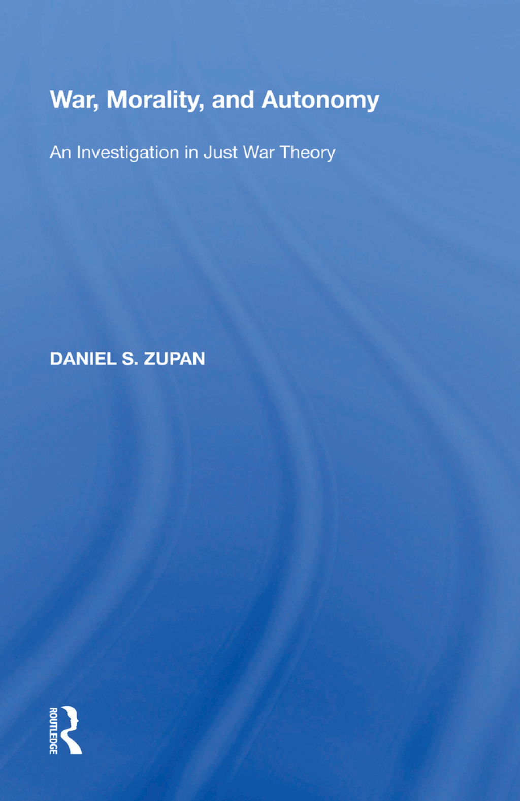 War, Morality, and Autonomy An Investigation in Just War Theory 1st Edition â€“ PDF/EPUB Version Downloadable