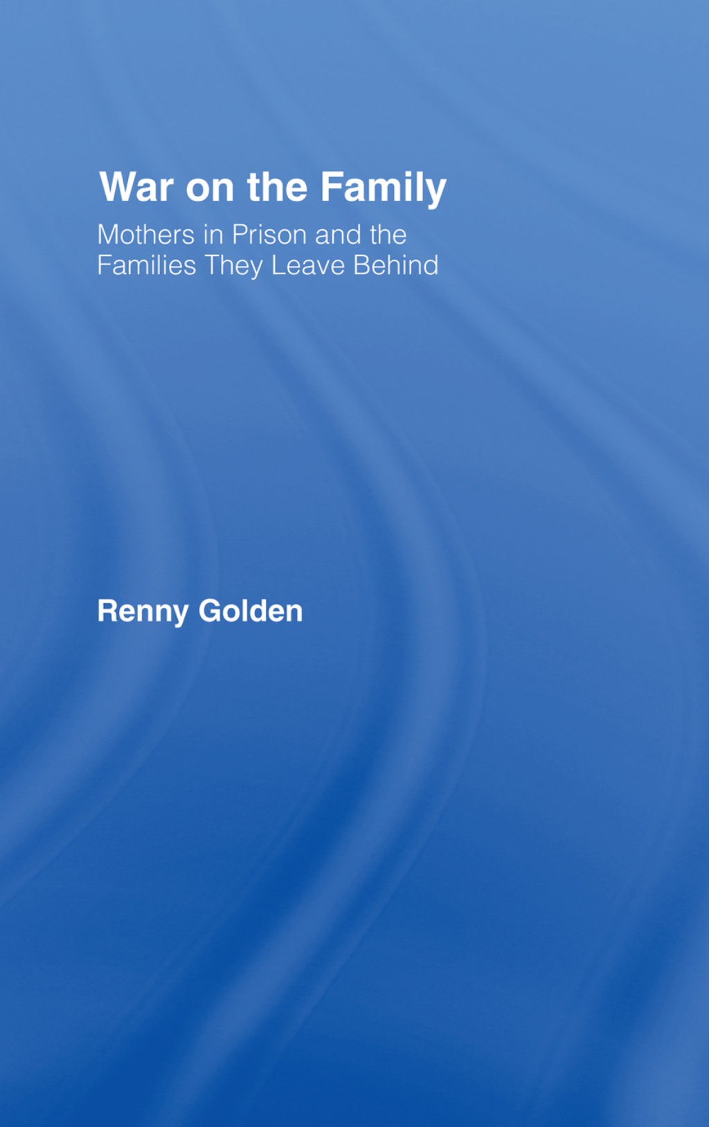 War on the Family Mothers in Prison and the Families They Leave Behind 1st Edition â€“ PDF/EPUB Version Downloadable