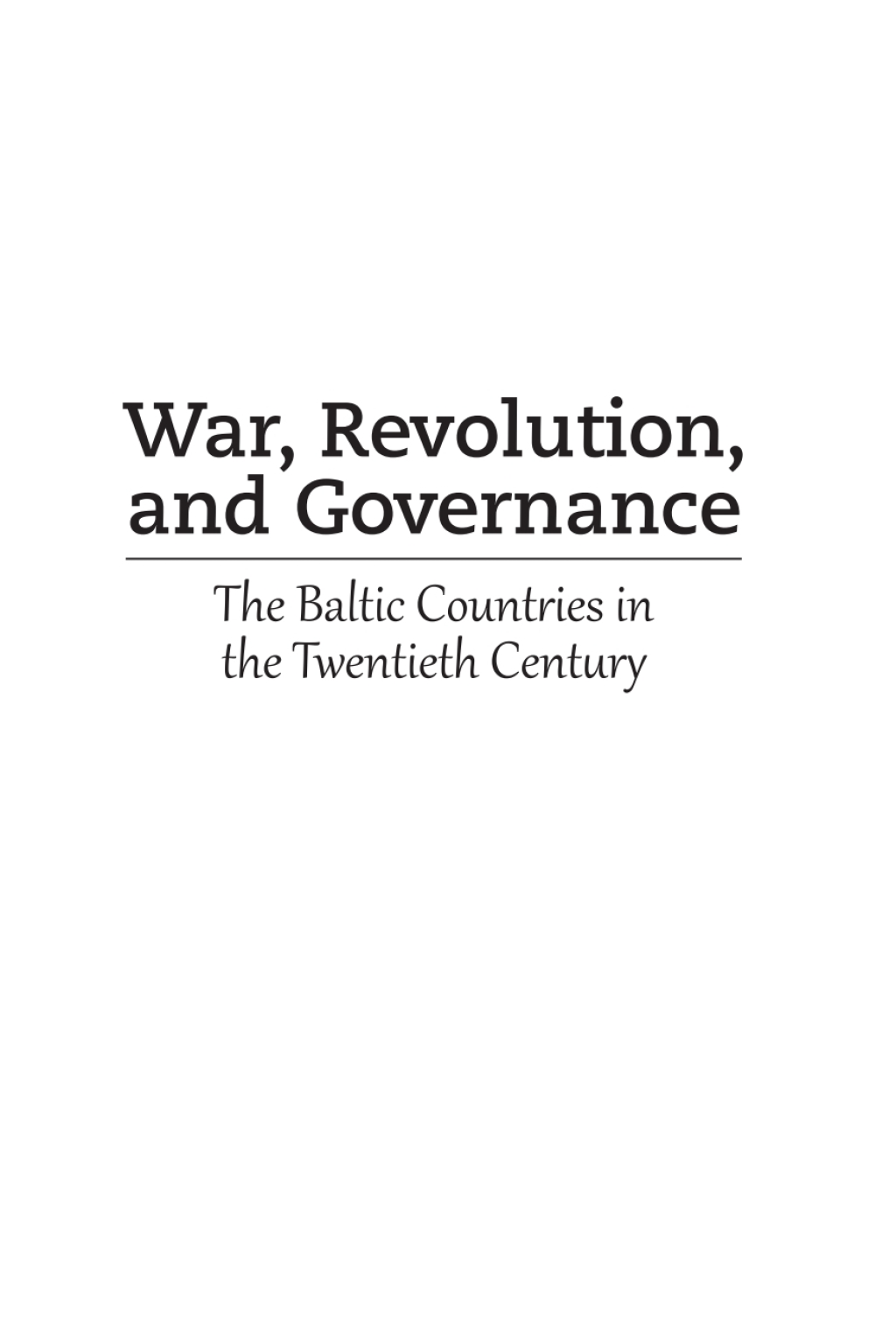 War, Revolution, and Governance The Baltic Countries in the Twentieth Century  â€“ PDF/EPUB Version Downloadable