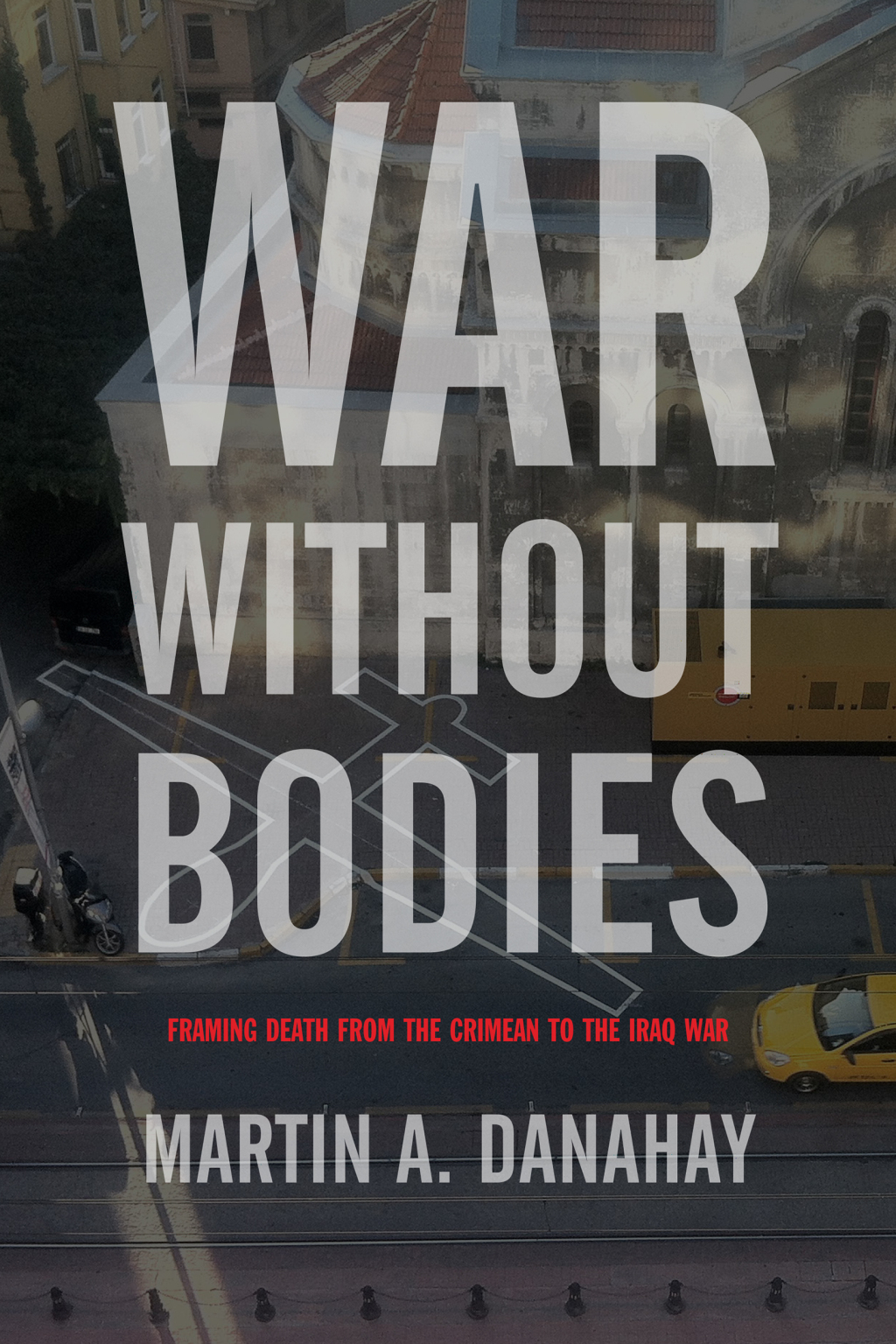 War without Bodies Framing Death from the Crimean to the Iraq War - (PDF/EPUB Version)