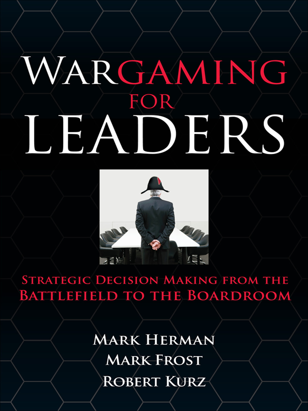 Wargaming for Leaders: Strategic Decision Making from the Battlefield to the Boardroom 1st Edition - (PDF/EPUB Version)