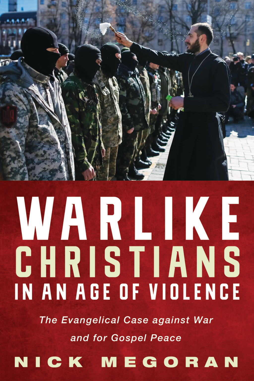 Warlike Christians in an Age of Violence The Evangelical Case against War and for Gospel Peace  â€“ PDF/EPUB Version Downloadable