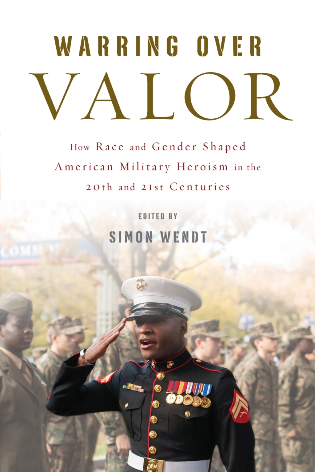 Warring over Valor How Race and Gender Shaped American Military Heroism in the Twentieth and Twenty-First Centuries  â€“ PDF/EPUB Version Downloadable