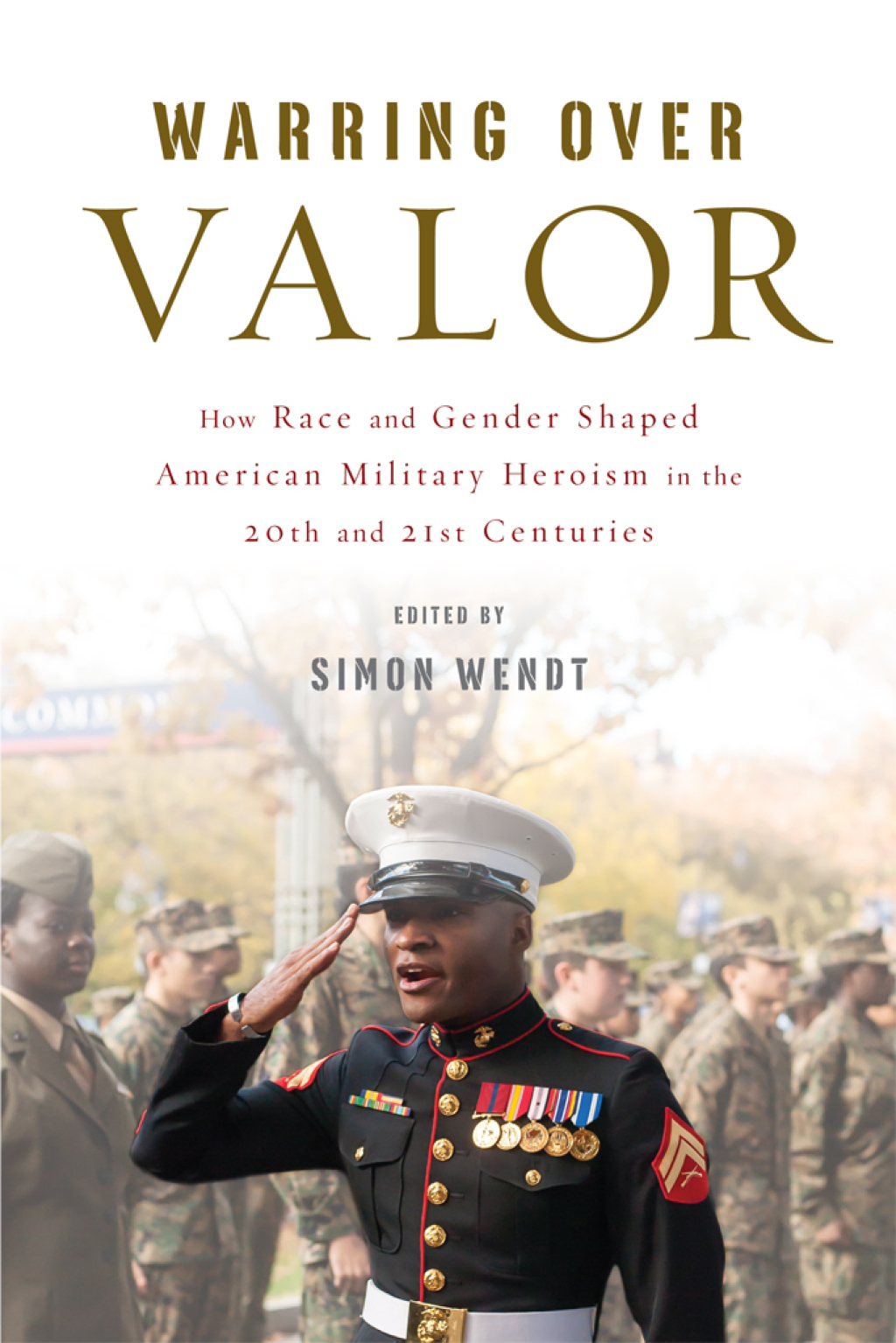 Warring over Valor How Race and Gender Shaped American Military Heroism in the Twentieth and Twenty-First Centuries  â€“ PDF/EPUB Version Downloadable