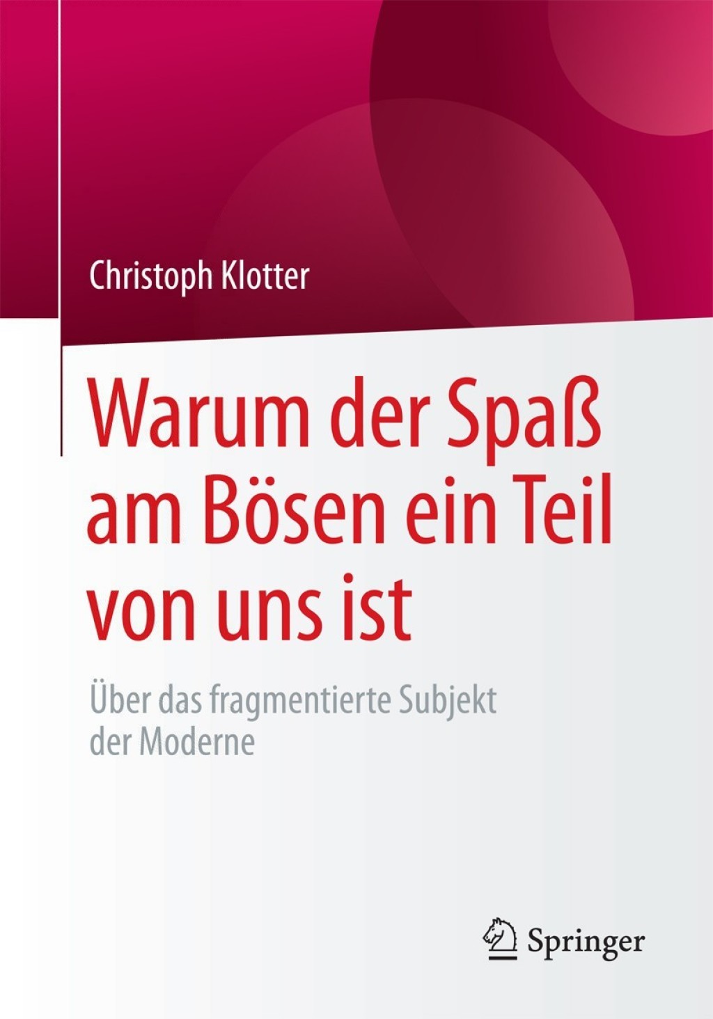 Warum der SpaÃŸ am BÃ¶sen ein Teil von uns ist Ãœber das fragmentierte Subjekt der Moderne - (PDF/EPUB Version)
