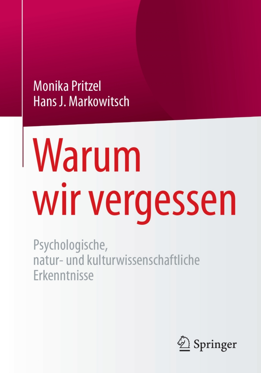 Warum wir vergessen Psychologische, natur- und kulturwissenschaftliche Erkenntnisse - (PDF/EPUB Version)