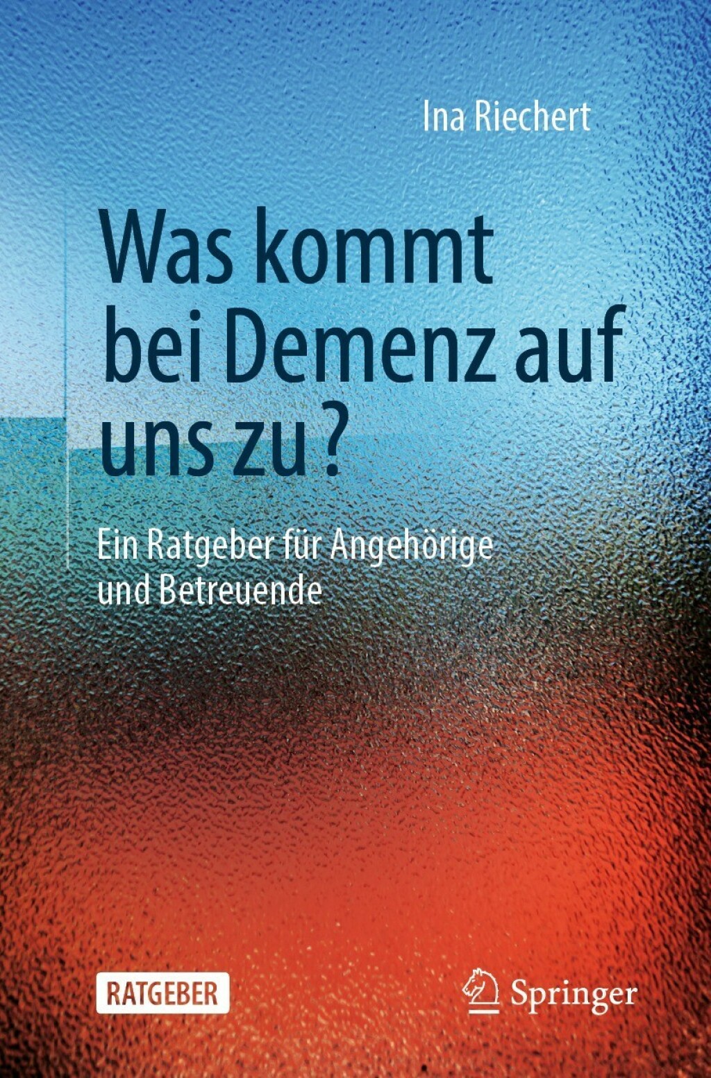 Was kommt bei Demenz auf uns zu? Ein Ratgeber fÃ¼r AngehÃ¶rige und Betreuende - (PDF/EPUB Version)